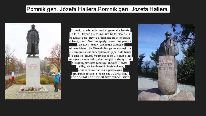 Pomnik gen. Józefa Hallera. Pomnik przedstawia postać generała Józefa Hallera, ukazaną w mundurze hallerczyków,