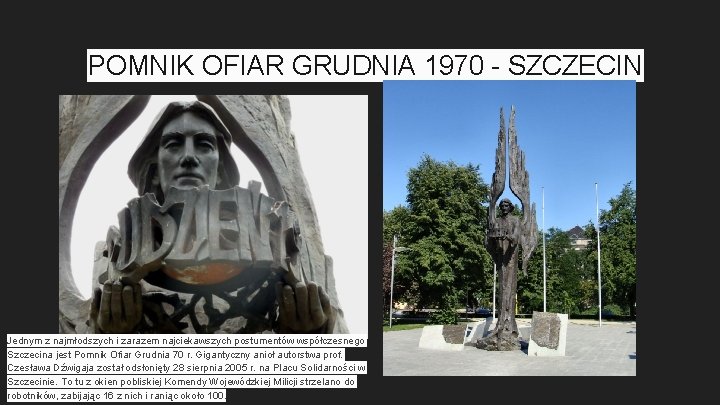 POMNIK OFIAR GRUDNIA 1970 - SZCZECIN Jednym z najmłodszych i zarazem najciekawszych postumentów współczesnego