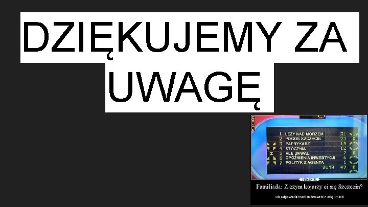 DZIĘKUJEMY ZA UWAGĘ 