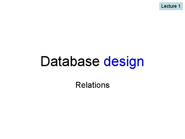 Lecture 1 Database design Relations 