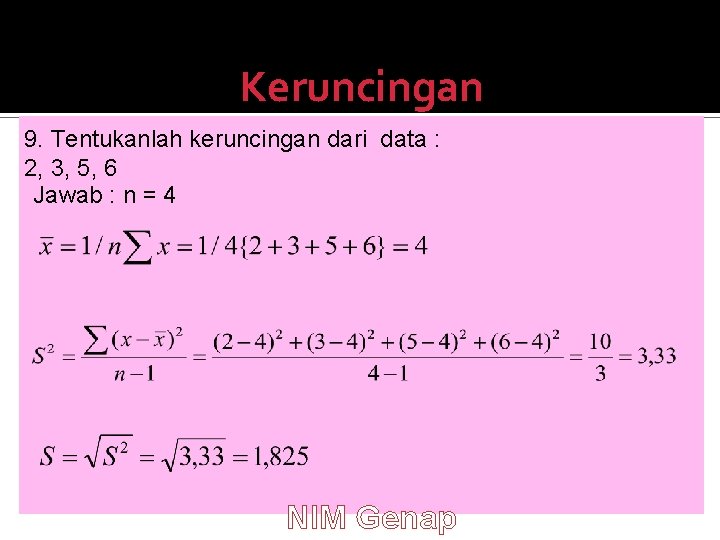 Keruncingan 9. Tentukanlah keruncingan dari data : 2, 3, 5, 6 Jawab : n