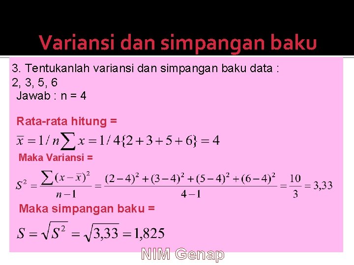 Variansi dan simpangan baku 3. Tentukanlah variansi dan simpangan baku data : 2, 3,