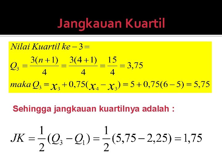 Jangkauan Kuartil Sehingga jangkauan kuartilnya adalah : 