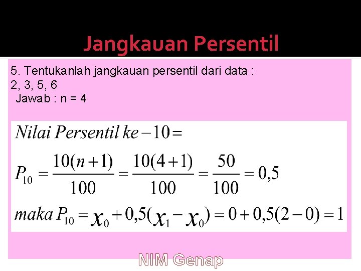 Jangkauan Persentil 5. Tentukanlah jangkauan persentil dari data : 2, 3, 5, 6 Jawab