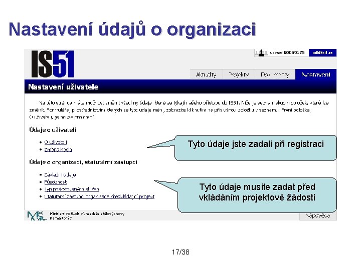 Nastavení údajů o organizaci Tyto údaje jste zadali při registraci Tyto údaje musíte zadat