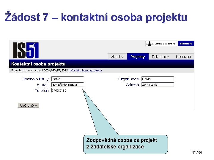 Žádost 7 – kontaktní osoba projektu Zodpovědná osoba za projekt z žadatelské organizace 32/38