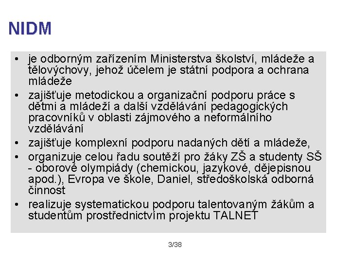 NIDM • je odborným zařízením Ministerstva školství, mládeže a tělovýchovy, jehož účelem je státní