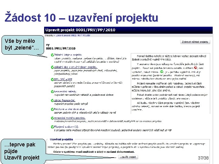 Žádost 10 – uzavření projektu Vše by mělo být „zelené“… …teprve pak půjde Uzavřít