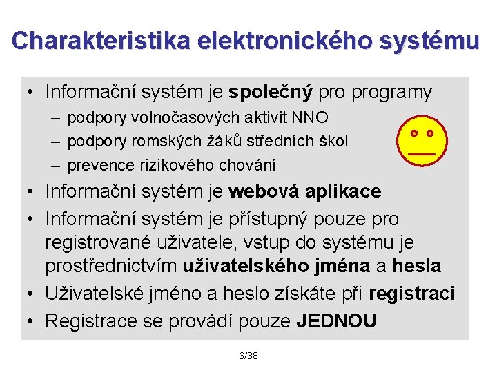 Charakteristika elektronického systému • Informační systém je společný programy – podpory volnočasových aktivit NNO