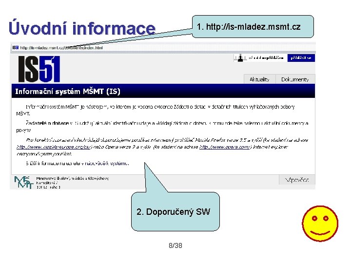 Úvodní informace 1. http: //is-mladez. msmt. cz 2. Doporučený SW 8/38 