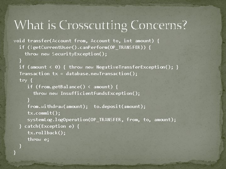 What is Crosscutting Concerns? void transfer(Account from, Account to, int amount) { if (!get.