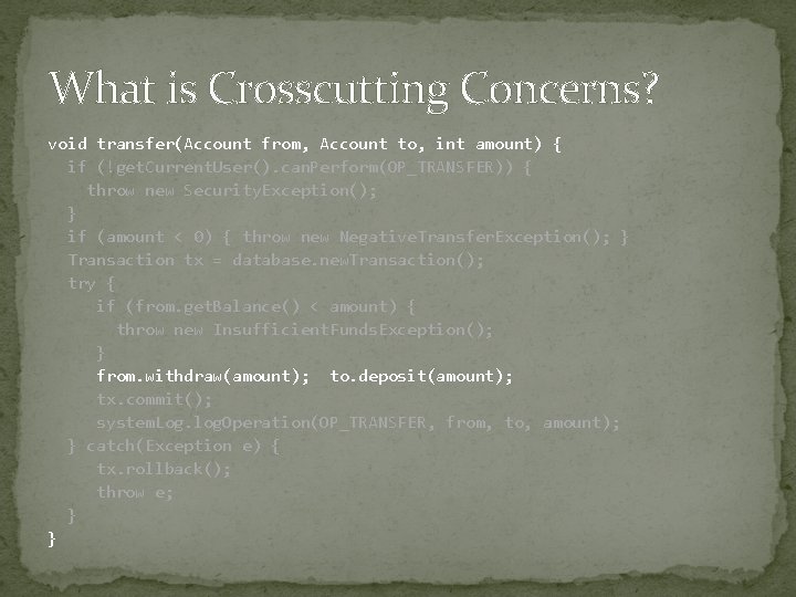 What is Crosscutting Concerns? void transfer(Account from, Account to, int amount) { if (!get.