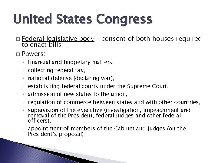 United States Congress Federal legislative body – consent of both houses required to enact
