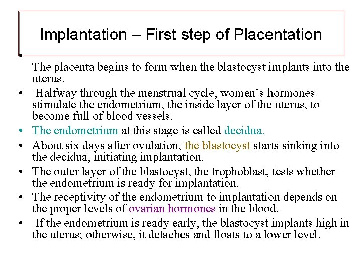 Implantation – First step of Placentation • • The placenta begins to form when