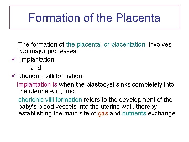 Formation of the Placenta The formation of the placenta, or placentation, involves two major