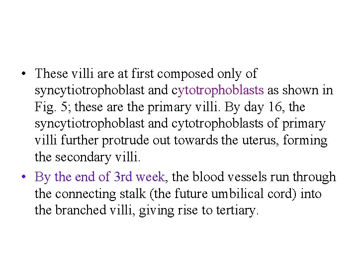  • These villi are at first composed only of syncytiotrophoblast and cytotrophoblasts as