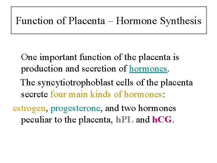 Function of Placenta – Hormone Synthesis One important function of the placenta is production