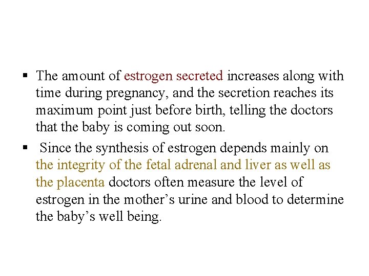 § The amount of estrogen secreted increases along with time during pregnancy, and the