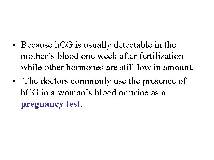  • Because h. CG is usually detectable in the mother’s blood one week