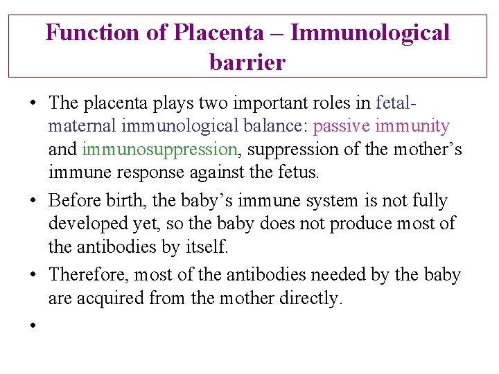 Function of Placenta – Immunological barrier • The placenta plays two important roles in