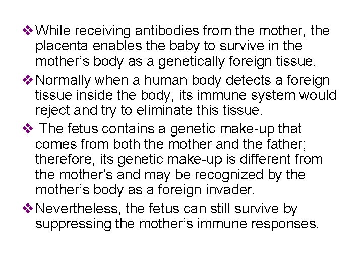 v While receiving antibodies from the mother, the placenta enables the baby to survive