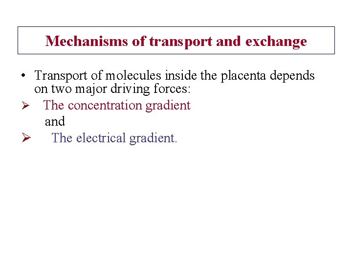 Mechanisms of transport and exchange • Transport of molecules inside the placenta depends on