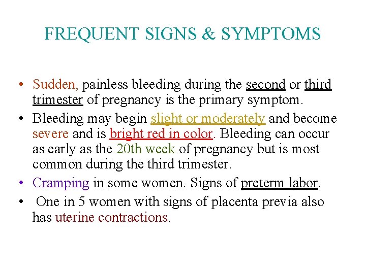 FREQUENT SIGNS & SYMPTOMS • Sudden, painless bleeding during the second or third trimester