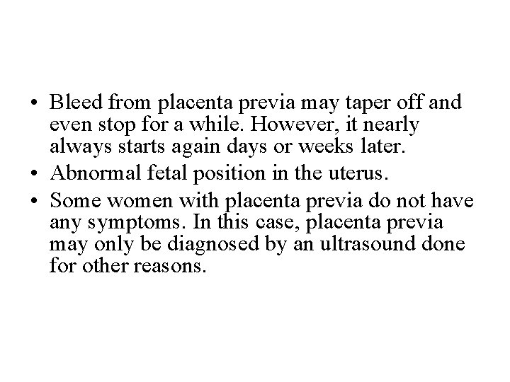  • Bleed from placenta previa may taper off and even stop for a