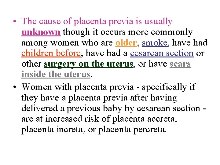  • The cause of placenta previa is usually unknown though it occurs more