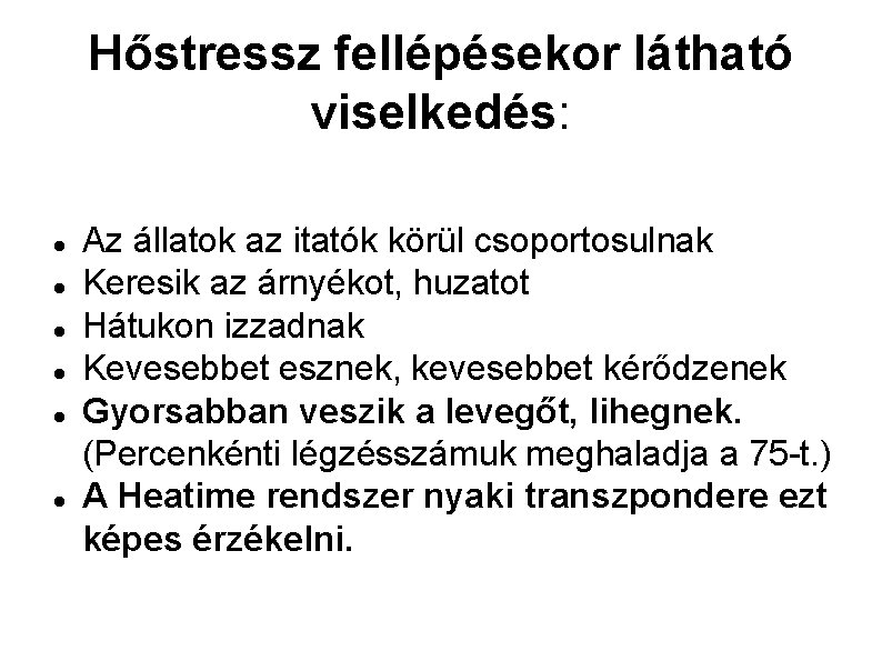 Hőstressz fellépésekor látható viselkedés: Az állatok az itatók körül csoportosulnak Keresik az árnyékot, huzatot