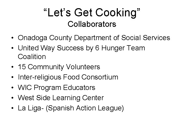 “Let’s Get Cooking” Collaborators • Onadoga County Department of Social Services • United Way