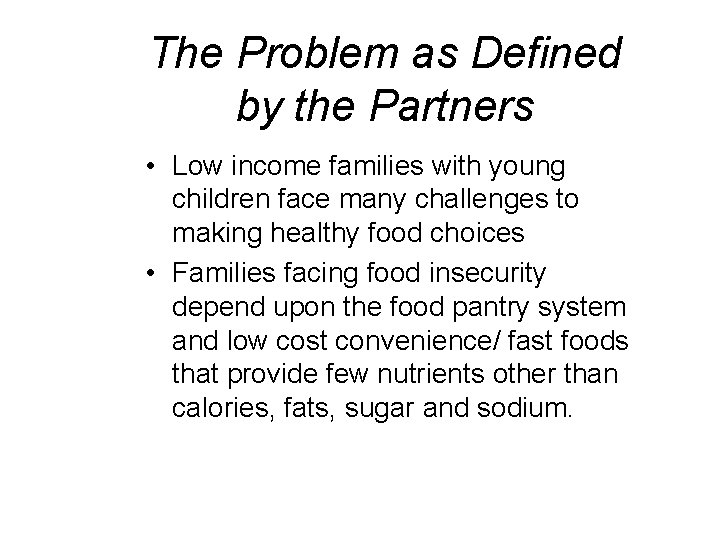 The Problem as Defined by the Partners • Low income families with young children