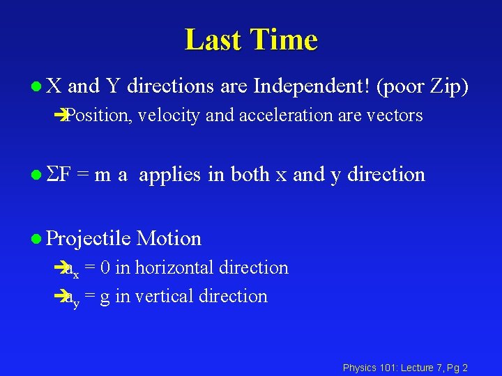 Last Time l. X and Y directions are Independent! (poor Zip) èPosition, velocity and