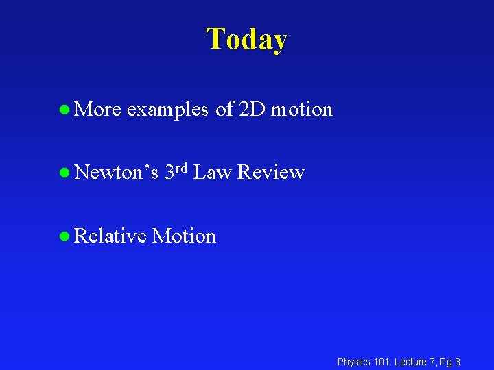 Today l More examples of 2 D motion l Newton’s 3 rd l Relative