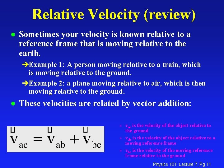 Relative Velocity (review) l Sometimes your velocity is known relative to a reference frame