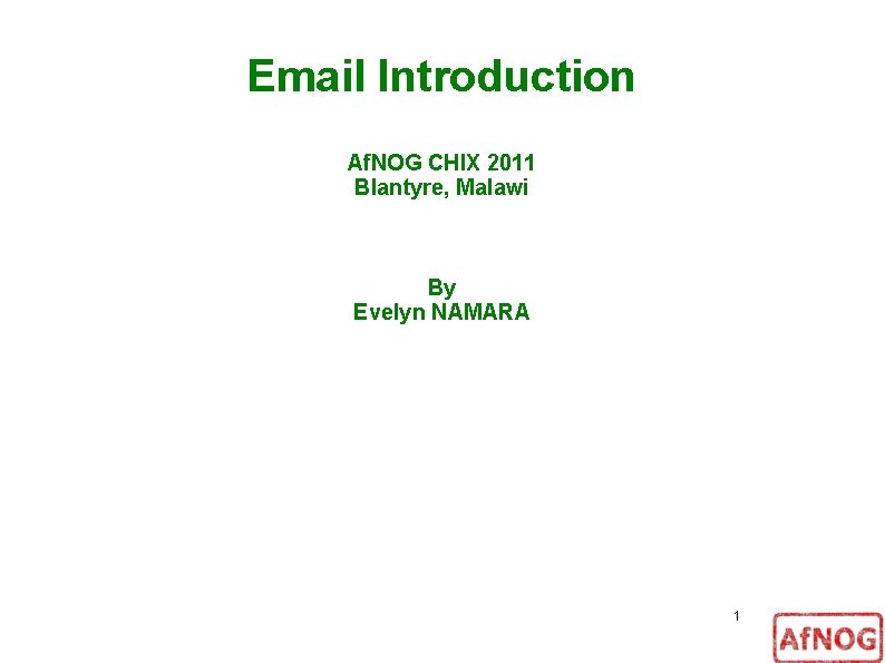 Email Introduction Af. NOG CHIX 2011 Blantyre, Malawi By Evelyn NAMARA 1 