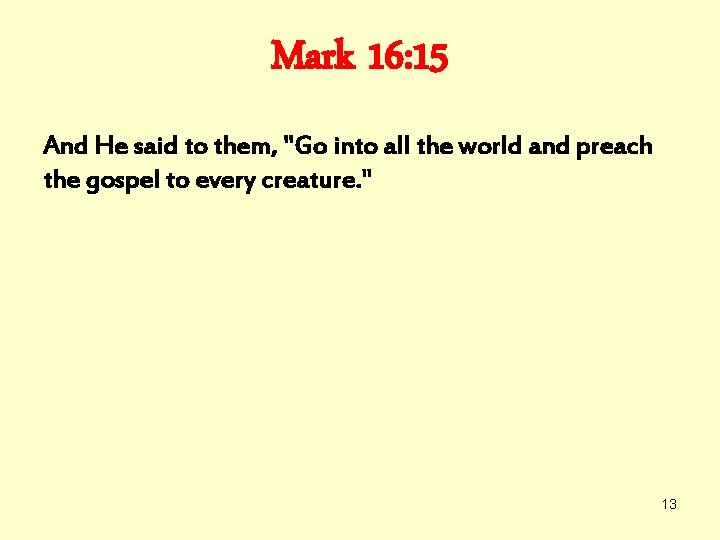 Mark 16: 15 And He said to them, "Go into all the world and