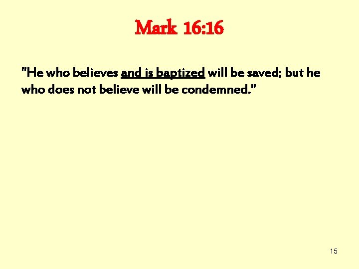 Mark 16: 16 "He who believes and is baptized will be saved; but he