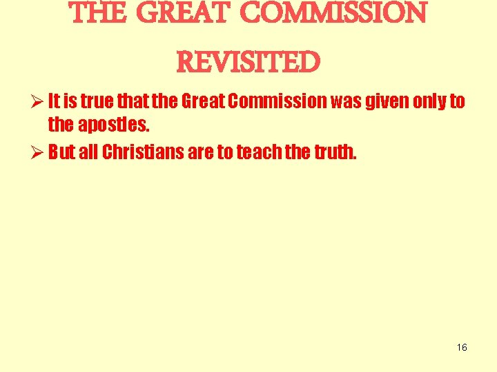THE GREAT COMMISSION REVISITED Ø It is true that the Great Commission was given