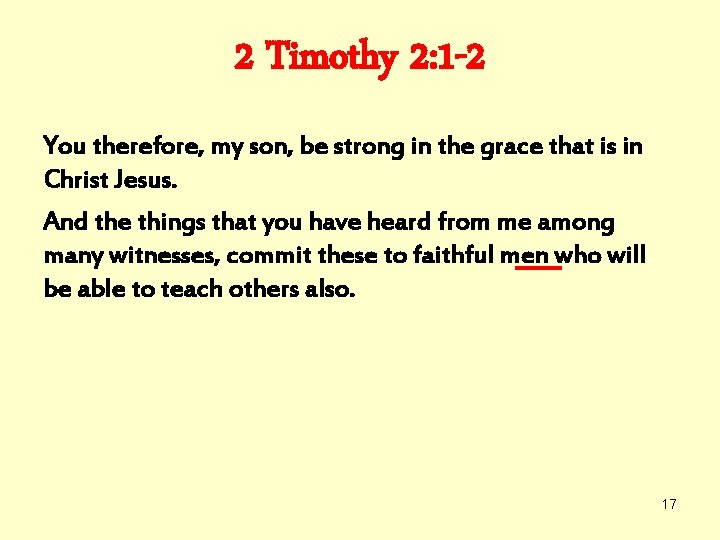 2 Timothy 2: 1 -2 You therefore, my son, be strong in the grace