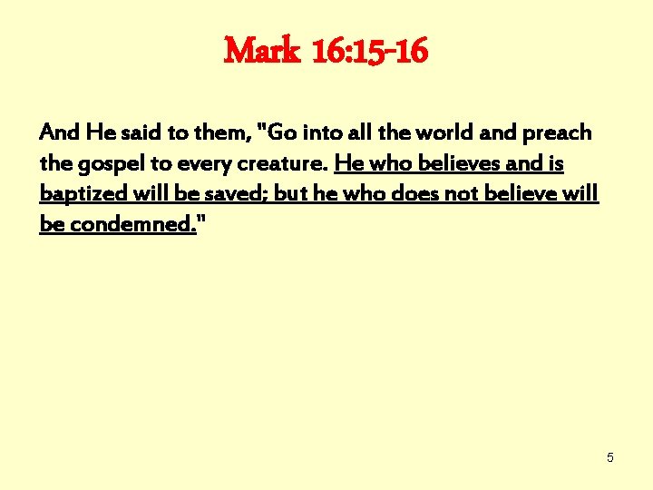 Mark 16: 15 -16 And He said to them, "Go into all the world