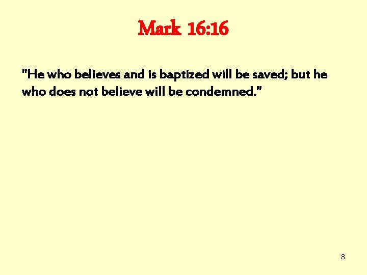 Mark 16: 16 "He who believes and is baptized will be saved; but he