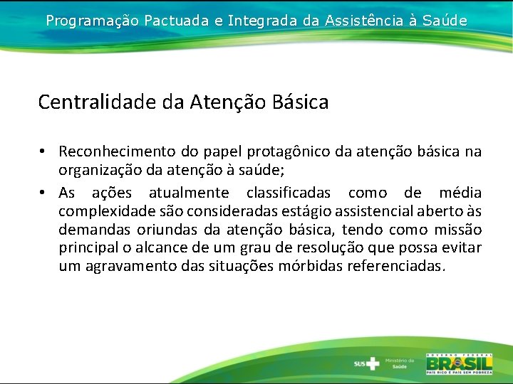 Programação Pactuada e Integrada da Assistência à Saúde Centralidade da Atenção Básica • Reconhecimento