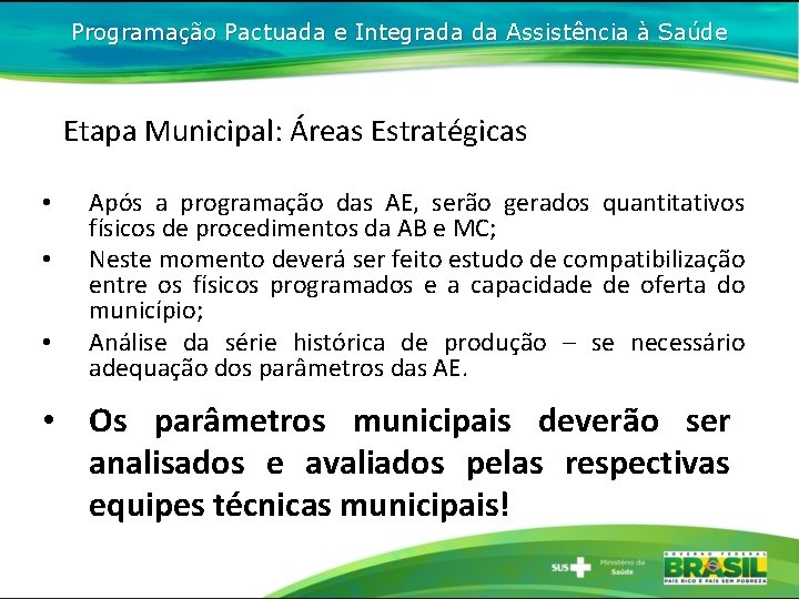 Programação Pactuada e Integrada da Assistência à Saúde Etapa Municipal: Áreas Estratégicas • •