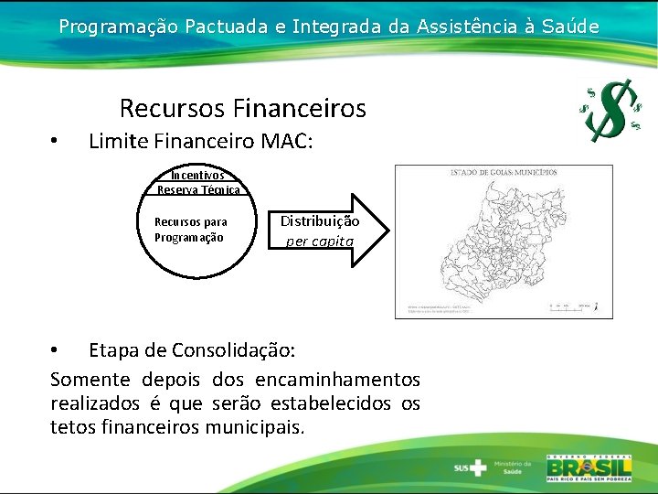 Programação Pactuada e Integrada da Assistência à Saúde Recursos Financeiros • Limite Financeiro MAC: