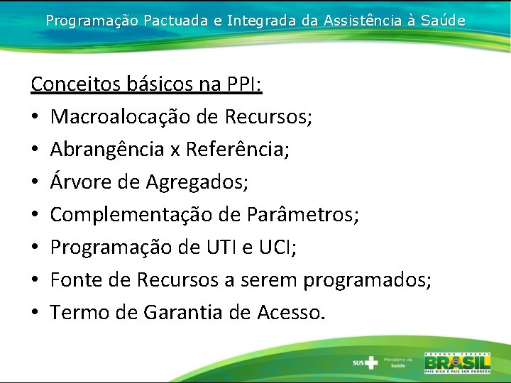 Programação Pactuada e Integrada da Assistência à Saúde Conceitos básicos na PPI: • Macroalocação