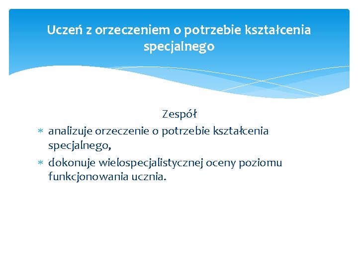 Uczeń z orzeczeniem o potrzebie kształcenia specjalnego Zespół analizuje orzeczenie o potrzebie kształcenia specjalnego,