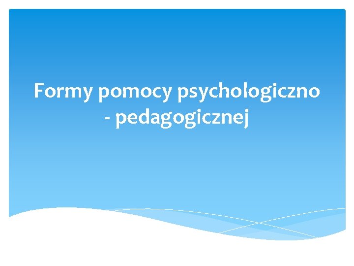 Formy pomocy psychologiczno - pedagogicznej 