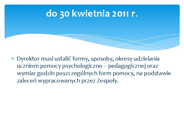 do 30 kwietnia 2011 r. Dyrektor musi ustalić formy, sposoby, okresy udzielania uczniom pomocy