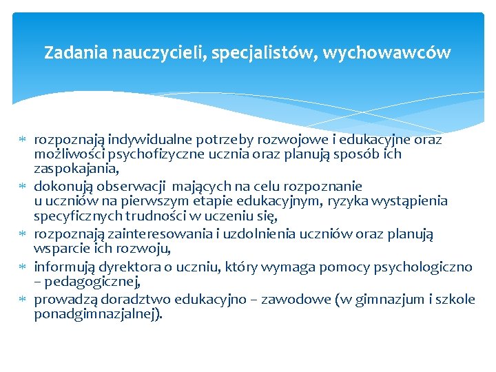 Zadania nauczycieli, specjalistów, wychowawców rozpoznają indywidualne potrzeby rozwojowe i edukacyjne oraz możliwości psychofizyczne ucznia